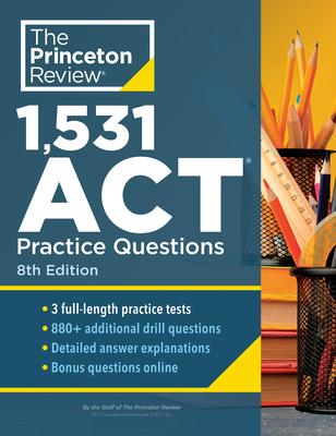 1,531 ACT Practice Questions, 8th Edition: Extra Drills & Prep for an Excellent Score