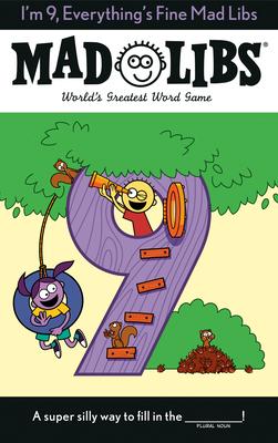 I’m 9, Everything’s Fine Mad Libs: World’s Greatest Word Game