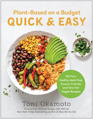 Plant-Based on a Budget Quick & Easy: 100 Fast, Healthy, Meal-Prep, Freezer-Friendly, and One-Pot Vegan Recipes