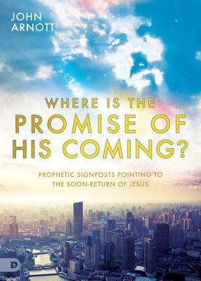 Where Is the Promise of His Coming?: Prophetic Signposts Pointing to the Soon-Return of Jesus