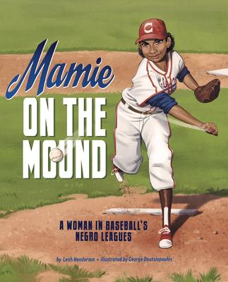 Mamie on the Mound: A Woman in Baseball’s Negro Leagues