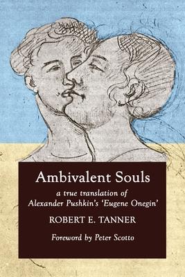 Ambivalent Souls: A True Translation of Alexander Pushkin’s ’Eugene Onegin’