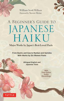 A Beginner’s Guide to Japanese Haiku: 550 Poems by Japan’s Best-Loved Poets - From Basho and Issa to Ryokan and Santoka, with Works by Six Women Poets