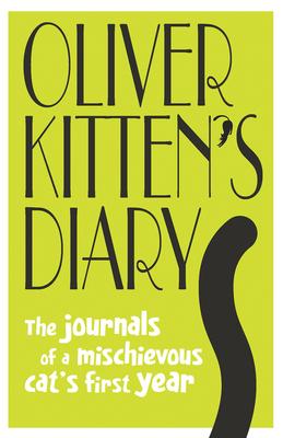 Oliver Kitten’s Diary: The Journals of a Mischievous Cat’s First Year