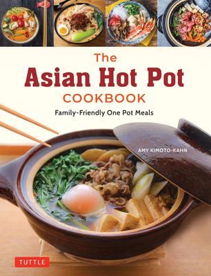 The Asian Hot Pot Cookbook: Family-Friendly One Pot Meals