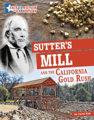 Sutter’s Mill and the California Gold Rush: Separating Fact from Fiction