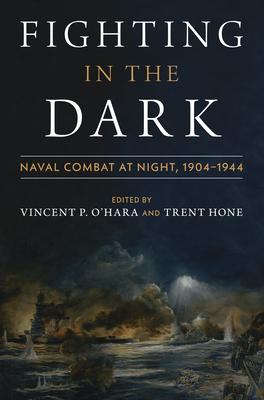 Fighting in the Dark: Naval Combat at Night: 1904-1945