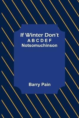 If Winter Don’t; A B C D E F Notsomuchinson