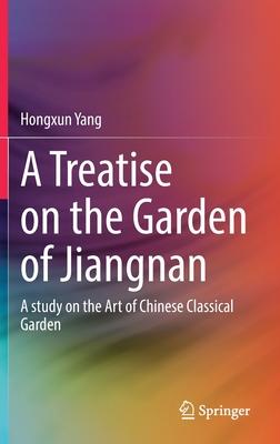 A Treatise on the Garden of Jiangnan: A Study on the Art of Chinese Classical Garden