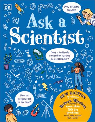 Ask a Scientist (New Edition): Professor Robert Winston Answers More Than 100 Big Questions from Kids Around Th