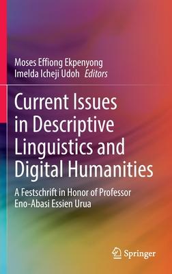Current Issues in Descriptive Linguistics and Digital Humanities: A Festschrift in Honor of Professor Eno-Abasi Essien Urua
