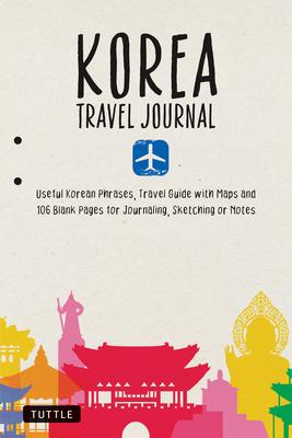 Korea Travel Journal: Useful Korean Phrases, Travel Guide with Maps and 106 Blank Pages for Journaling, Sketching or Notes