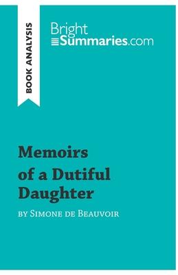 Memoirs of a Dutiful Daughter by Simone de Beauvoir (Book Analysis): Detailed Summary, Analysis and Reading Guide