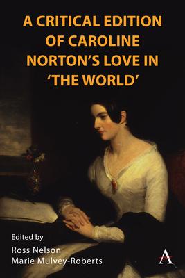 A Critical Edition of Caroline Norton’s Love in ’The World