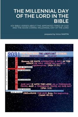 The Millennial Day of the Lord in the Bible: KJV Bible Verses about the Appointed Times of God and the Soon Coming Millennial Day of the Lord