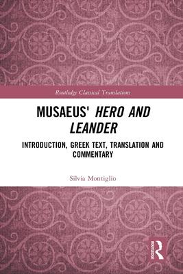 Musaeus’ Hero and Leander: Introduction, Greek Text, Translation and Commentary