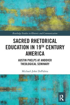 Sacred Rhetorical Education in 19th Century America: Austin Phelps at Andover Theological Seminary