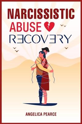 Narcissistic Abuse Recovery: How to Spot a Narcissist Who’s Hiding in Plain Sight? In-Depth Information on How to Recognize, Avoid, and Finally End