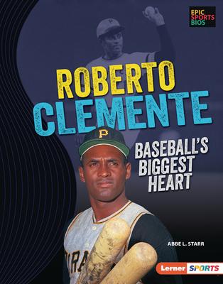Roberto Clemente: Baseball’s Biggest Heart