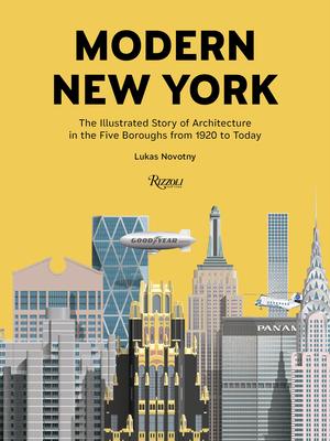 Modern New York: The Illustrated Story of Architecture in the Five Boroughs from 1920 to Today