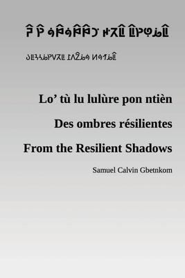Lo’ tù lu lulùre pon ntièn: From the Resilient Shadows (Des ombres résilientes)