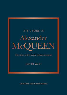 The Little Book of Alexander McQueen: The Story of the Iconic Brand
