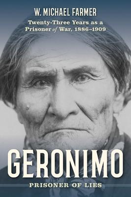Geronimo: Prisoner of Lies: Twenty-Three Years as a Prisoner of War, 1886-1909