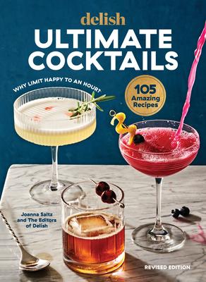 Delish Ultimate Cocktails: Why Limit Happy to an Hour? (Revised Edition)