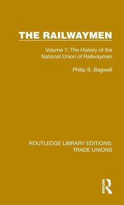 The Railwaymen: Volume 1: The History of the National Union of Railwaymen