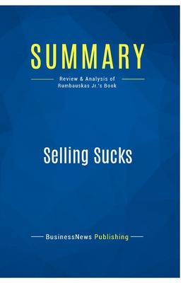 Summary: Selling Sucks: Review and Analysis of Rumbauskas Jr.’s Book