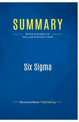 Summary: Six Sigma: Review and Analysis of Harry and Schroeder’s Book