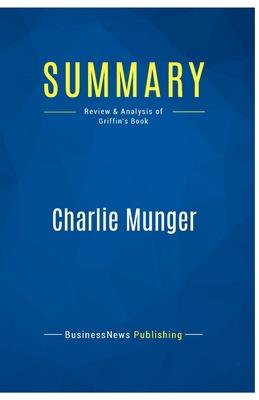 Summary: Charlie Munger: Review and Analysis of Griffin’s Book