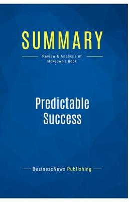 Summary: Predictable Success: Review and Analysis of Mckeown’s Book