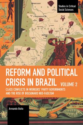 Reform and Political Crisis in Brazil: Class Conflicts in Workers’ Party Governments and the Rise of Bolsonaro Neo-Fascism