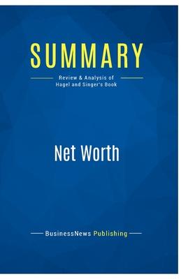 Summary: Net Worth: Review and Analysis of Hagel and Singer’s Book