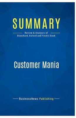 Summary: Customer Mania: Review and Analysis of Blanchard, Ballard and Finch’s Book
