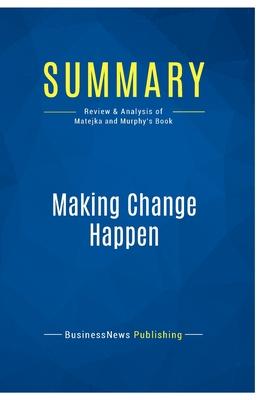 Summary: Making Change Happen: Review and Analysis of Matejka and Murphy’s Book