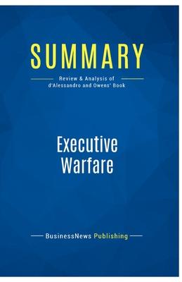 Summary: Executive Warfare: Review and Analysis of d’Alessandro and Owens’ Book