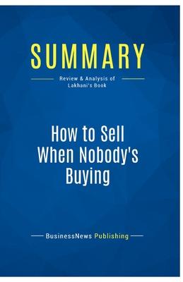 Summary: How to Sell When Nobody’s Buying: Review and Analysis of Lakhani’s Book