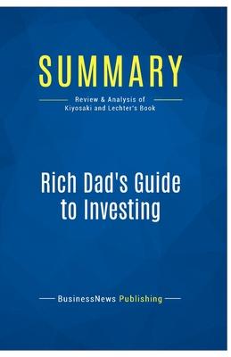 Summary: Rich Dad’s Guide to Investing: Review and Analysis of Kiyosaki and Lechter’s Book