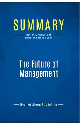 Summary: The Future of Management: Review and Analysis of Hamel and Breen’s Book