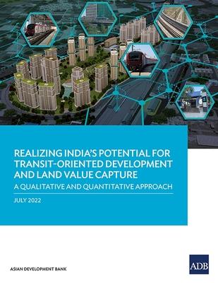 Realizing India’s Potential for Transit-Oriented Development and Land Value Capture: A Qualitative and Quantitative Approach