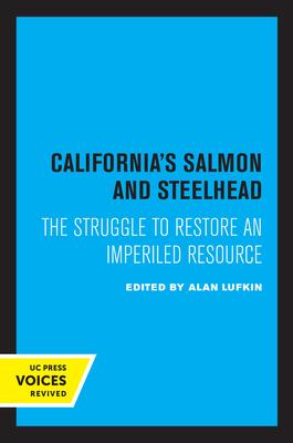 California’s Salmon and Steelhead: The Struggle to Restore an Imperiled Resource