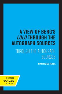 A View of Berg’s Lulu: Through the Autograph Sources