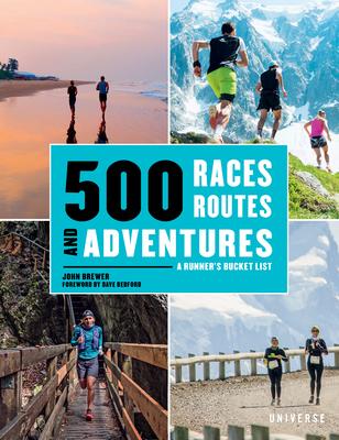500 Races, Routes and Adventures: A Runner’s Bucket List
