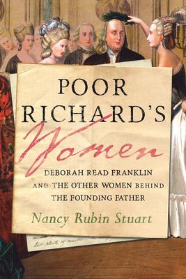 Poor Richard’s Women: Deborah Read Franklin and the Other Women Behind the Founding Father