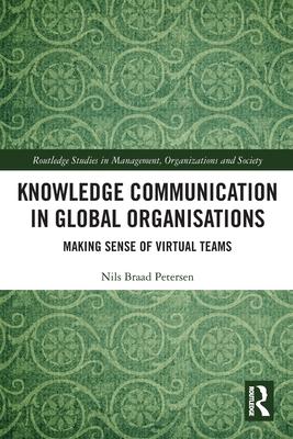 Knowledge Communication in Global Organisations: Making Sense of Virtual Teams