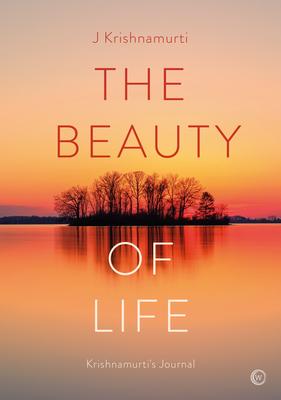 The Beauty of Life: Krishnamurti’s Journal
