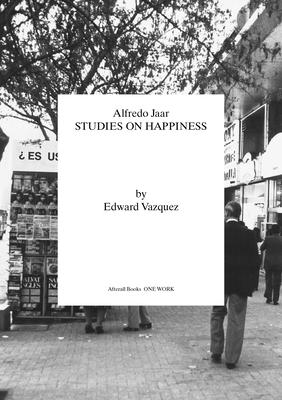 Alfredo Jaar: Studies on Happiness