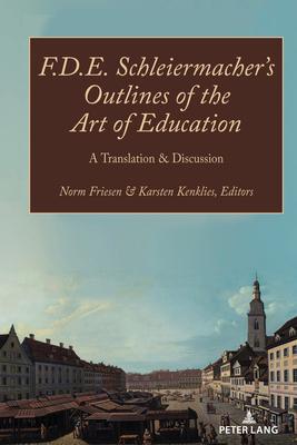 F.D.E. Schleiermacher’s Outlines of the Art of Education: A Translation & Discussion